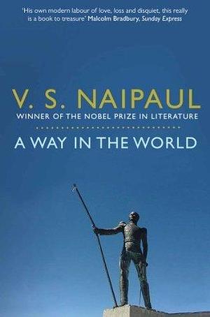 A Way in the World: A Sequence by V.S. Naipaul, V.S. Naipaul