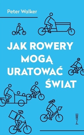 Jak rowery mogą uratować świat by Peter Walker