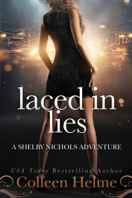 Laced In Lies: A Shelby Nichols Adventure by Colleen Helme