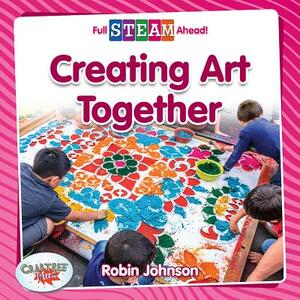 Creating Art Together by Robin Johnson