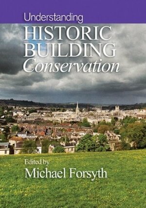 Understanding Historic Building Conservation by Michael Forsyth