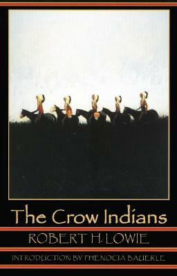 The Crow Indians by Robert H. Lowie, Robert Harry Lowie