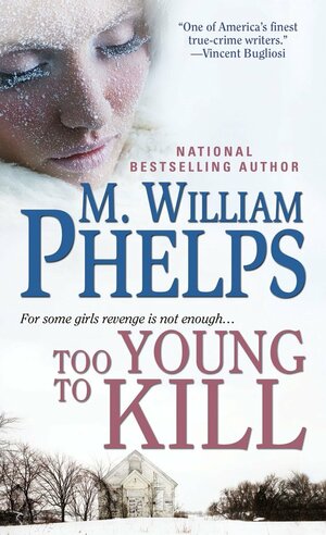 Too Young to Kill by M. William Phelps