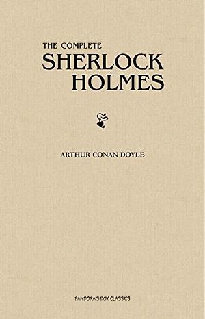 The Complete Sherlock Holmes by Arthur Conan Doyle