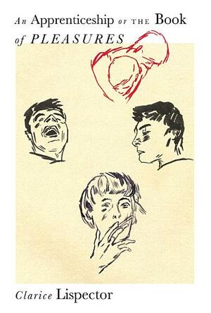 An Apprenticeship or The Book of Pleasures by Sheila Heti, Clarice Lispector, Benjamin Moser