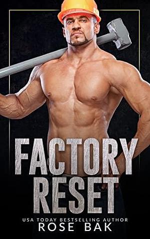 Factory Reset by Rose Bak, Rose Bak