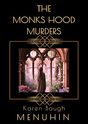 The Monks Hood Murders by Karen Baugh Menuhin