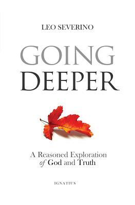 Going Deeper: How Thinking about Ordinary Experience Leads Us to God by Leo Severino