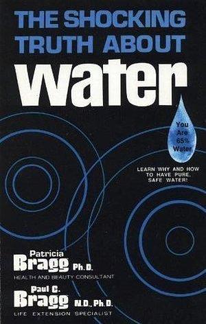 The Shocking Truth About Water by Paul Bragg, Paul Bragg, Patricia Bragg