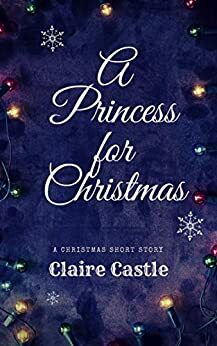A Princess for Christmas by Claire Castle