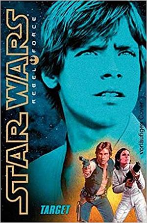 Star Wars: Rebel Force: Target: Book 1 by Alex Wheeler