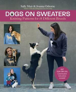 Dogs on Sweaters: Knitting Patterns for Over 18 Different Breeds by Sally Muir, Joanna Osborne