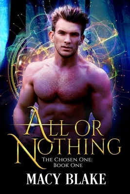 All or Nothing: The Chosen One Book One by Macy Blake