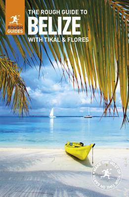The Rough Guide to Belize (Travel Guide) by Rough Guides