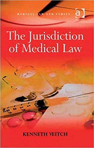 The Jurisdiction Of Medical Law by Kenneth Veitch