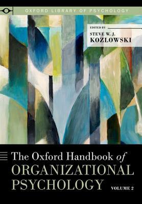 The Oxford Handbook of Organizational Psychology, Volume 2 by 