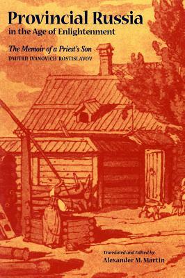 Provincial Russia in the Age of Enlightenment by Dmitrii Ivanovich Rostislavov