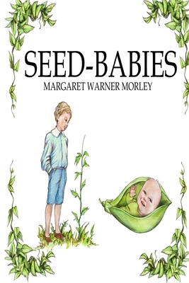 Seed-Babies, Illustrated Edition by Margaret W. Morley