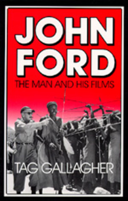 John Ford: The Man and His Films by Tag Gallagher