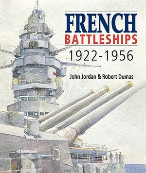 French Battleships, 1922-1956 by Robert Dumas, John Jordan