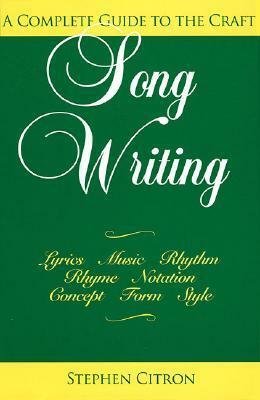 Songwriting: A Complete Guide to the Craft by Stephen Citron