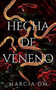 Hecha de Veneno by Marcia D.M., Marcia D.M.