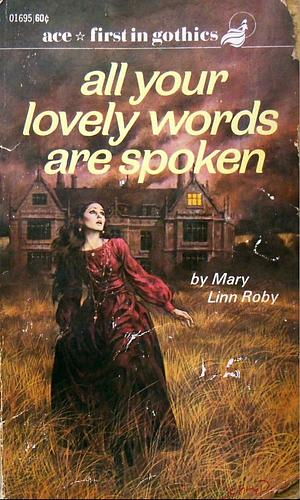 All Your Lovely Words Are Spoken by Mary Linn Roby