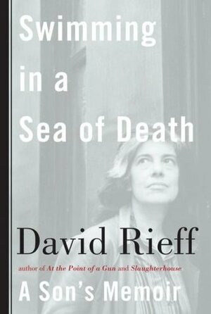 Swimming in a Sea of Death: A Son's Memoir by David Rieff