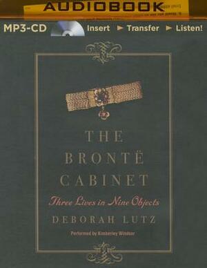 The Bronte Cabinet: Three Lives in Nine Objects by Deborah Lutz