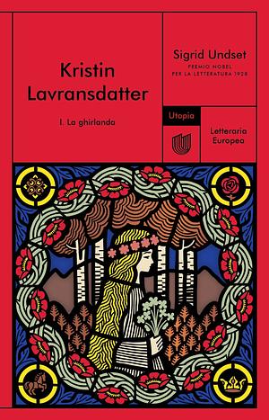 La ghirlanda. Kristin Lavransdatter, Volume 1 by Sigrid Undset