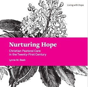 Nurturing Hope: Christian Pastoral Care in the Twenty-First Century by Lynne M. Baab