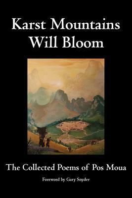 Karst Mountains Will Bloom: The Collected Poems of Pos Moua by Pos Moua