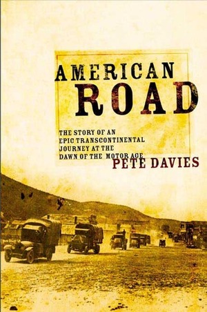 American Road: The Story of an Epic Transcontinental Journey at the Dawn of the Motor Age by Pete Davies