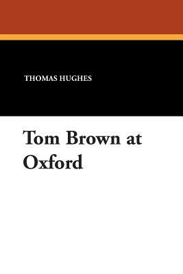 Tom Brown at Oxford by Thomas Hughes