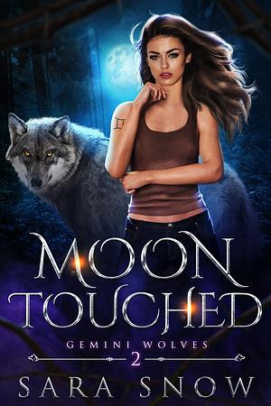 Moon Touched: Book 2 of the Gemini Wolves Trilogy by Sara Snow, Sara Snow