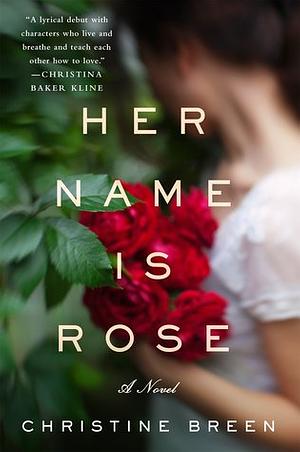 Her Name Is Rose: A Novel by Christine Breen