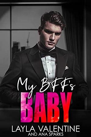 My BFF's Baby by Ana Sparks, Layla Valentine