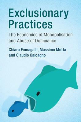 Exclusionary Practices by Chiara Fumagalli, Claudio Calcagno, Massimo Motta