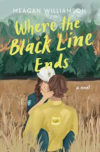 Where the Black Line Ends by Meagan Williamson