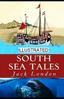 South Sea Tales Illustrated by Jack London