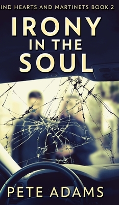 Irony in the Soul (Kind Hearts And Martinets Book 2) by Pete Adams