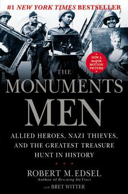 The Monuments Men: Allied Heroes, Nazi Thieves, and the Greatest Treasure Hunt in History by Robert M. Edsel