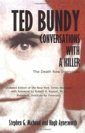 Ted Bundy: Conversations with a Killer by Hugh Aynesworth, Stephen G Michaud