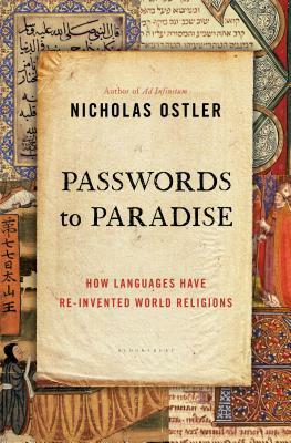 Passwords to Paradise: How Languages Have Re-Invented World Religions by Nicholas Ostler