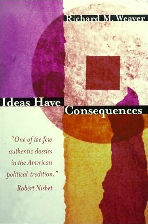 Ideas Have Consequences by Richard M. Weaver