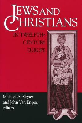 Jews and Christians in Twelfth-Century Europe by Michael A. Signer