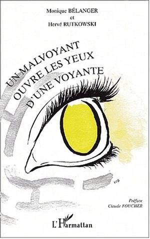 Un malvoyant ouvre les yeux d'une voyante by Hervé Rutkowski, Monique Bélanger