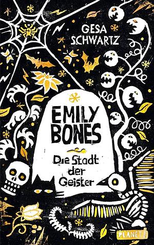 Emily Bones: Die Stadt der Geister by Gesa Schwartz