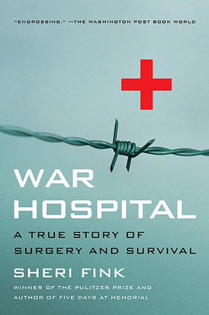 War Hospital: A True Story of Surgery and Survival by Sheri Fink