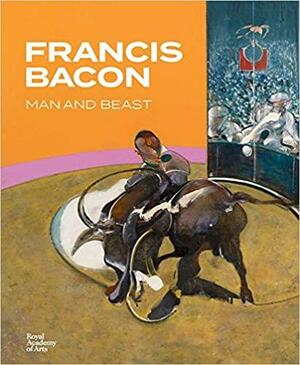 Francis Bacon: Man and Beast by Michael Peppiatt, Catherine Howe, Anna Testar